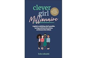 Clever Girl Millionaire: A Guide to Redefining What’s Possible, Turning Ambitions into Actions, and Dreams into Millions