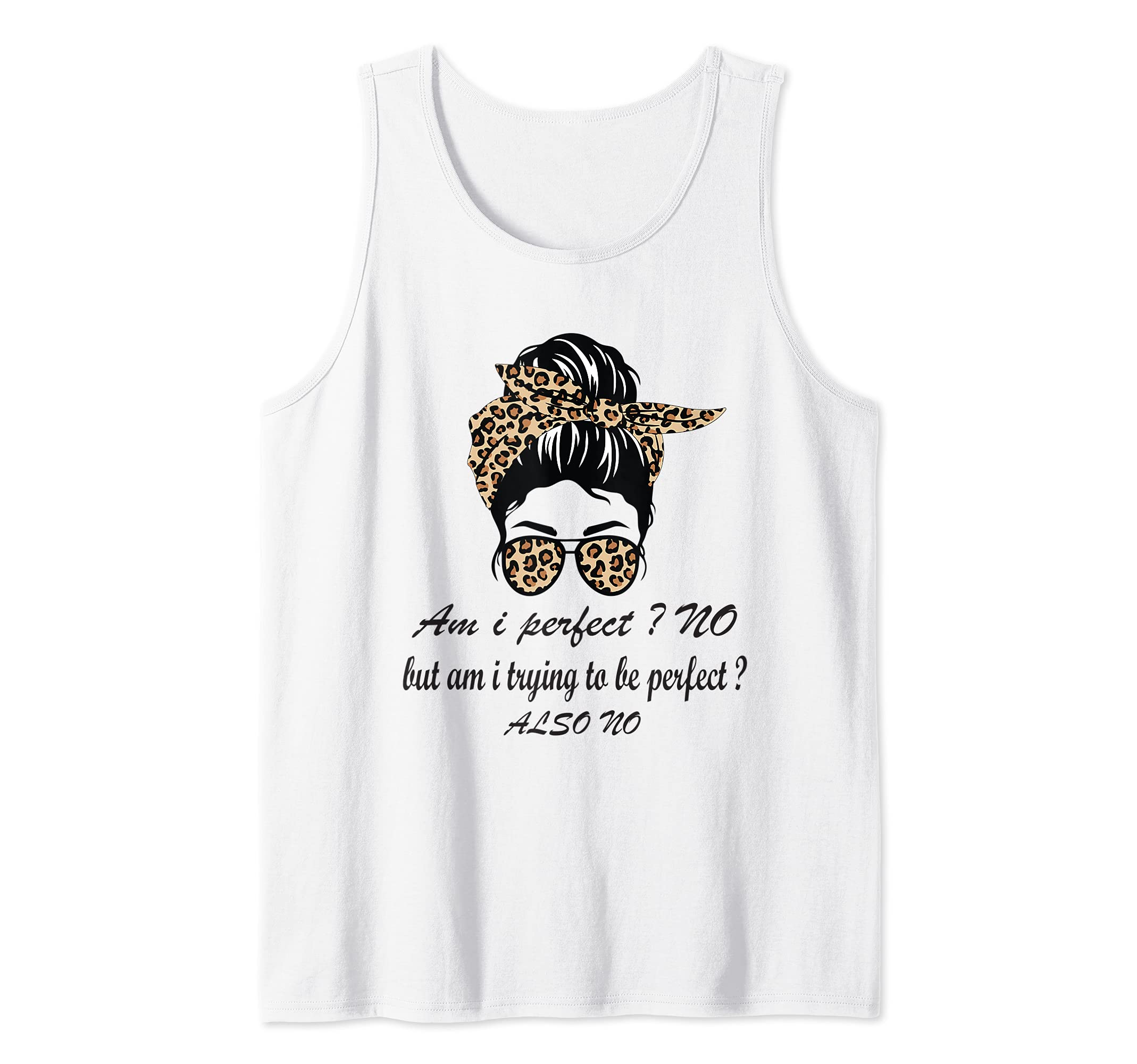 Messy Bun Hair Leopard Funny Humor Saying Am I perfect? No Tank Top