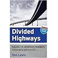 Divided Highways: Building the Interstate Highways, Transforming American Life
