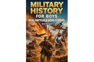 Military History for Boys, Real Battles & Hero Stories: Action-Packed True Adventures for Brave Kids Ages 7–12