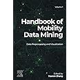 Handbook of Mobility Data Mining, Volume 1: Data Preprocessing and Visualization (Handbook of Mobility Data Mining, 1)