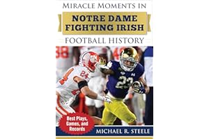 Miracle Moments in Notre Dame Fighting Irish Football History: Best Plays, Games, and Records