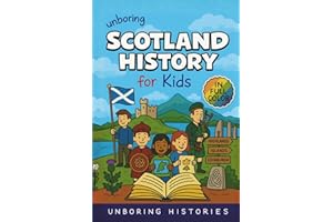 Unboring Scotland History for Kids: Funny, Interesting, Concise Guide to Scotland's History, Castles, Clans, and Wild True St