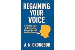 Regaining Your Voice: A Practical Guide to Overcoming Stammering and Speaking Fluently