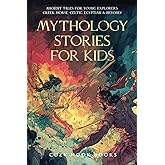 Mythology Stories for Kids: Ancient Tales for Young Explorers: Greek, Norse, Celtic, Egyptian & Beyond!