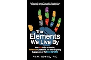 The Elements We Live By: How Iron Helps Us Breathe, Potassium Lets Us See, and Other Surprising Superpowers of the Periodic T