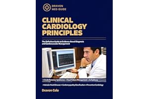 CLINICAL CARDIOLOGY PRINCIPLES: The Definitive Guide to Evidence-Based Diagnosis and Cardiovascular Management