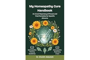 My Homeopathy Cure Handbook: An A-to-Z Repertory of Proven and Tried Remedies for Specific Ailment : Natural Treatments for C