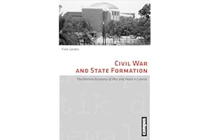 Civil War and State Formation: The Political Economy of War and Peace in Liberia (Volume 9)
