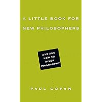 A Little Book for New Philosophers: Why and How to Study Philosophy (Little Books)
