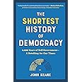 The Shortest History of Democracy: 4,000 Years of Self-Government―A Retelling for Our Times (The Shortest History Series)