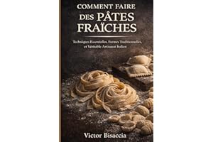 COMMENT FAIRE LES PÂTES FRAÎCHES: Toutes les formes, tous les gestes, à la main ou à la machine