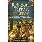 Religion, Terror, and Error: U.S. Foreign Policy and the Challenge of Spiritual Engagement (Praeger Security International)