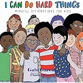 I Can Do Hard Things: Mindful Affirmations for Kids