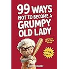 99 Ways Not to Become a Grumpy Old Lady