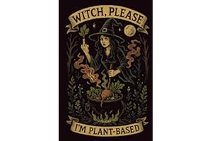Witch, Please. I'm Plant-Based: Funny Vegan Lined Journal: Gothic Witchcraft Notebook Gift for Witches, Plant-Based Women & D