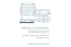 Revolutionary Stagecraft: Theater, Technology, and Politics in Modern China