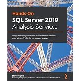 Hands-On SQL Server 2019 Analysis Services: Design and query tabular and multi-dimensional models using Microsoft's SQL Server Analysis Services