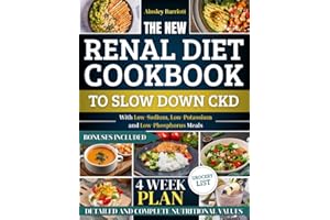 The New Renal Diet Cookbook to Slow Down CKD: The 4-Week Plan With Low-Sodium, Low-Potassium, and Low-Phosphorus Meals to Improve Your CKD and Avoid Dialysis Without Sacrificing Food Pleasure