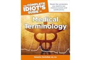 The Complete Idiot's Guide to Medical Terminology: Master the Vocabulary You Need to Ace Medical Courses and Certifications