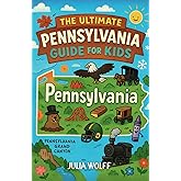 The Ultimate Pennsylvania Guide for Kids: Discover the History, Fun, and Wild Facts of the Keystone State!