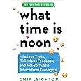 What Time is Noon?: Hilarious Texts, Ridiculous Feedback, and Not-So-Subtle Advice from Teenagers