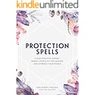 Protection Spells: Clear Negative Energy, Banish Unhealthy Influences, and Embrace Your Power (Spells & Magick Series)