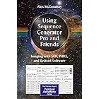 Using Sequence Generator Pro and Friends: Imaging with SGP, PHD2, and Related Software (The Patrick Moore Practical Astronomy
