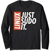 Linux Just Sodo It Coding &amp; Nerd Pride Sudo Style Humor Long Sleeve T-Shirt