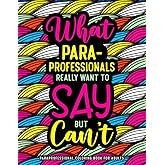 Paraprofessional Coloring Book for Adults: A Funny Appreciation Gift for Paraprofessionals for Stress Relief