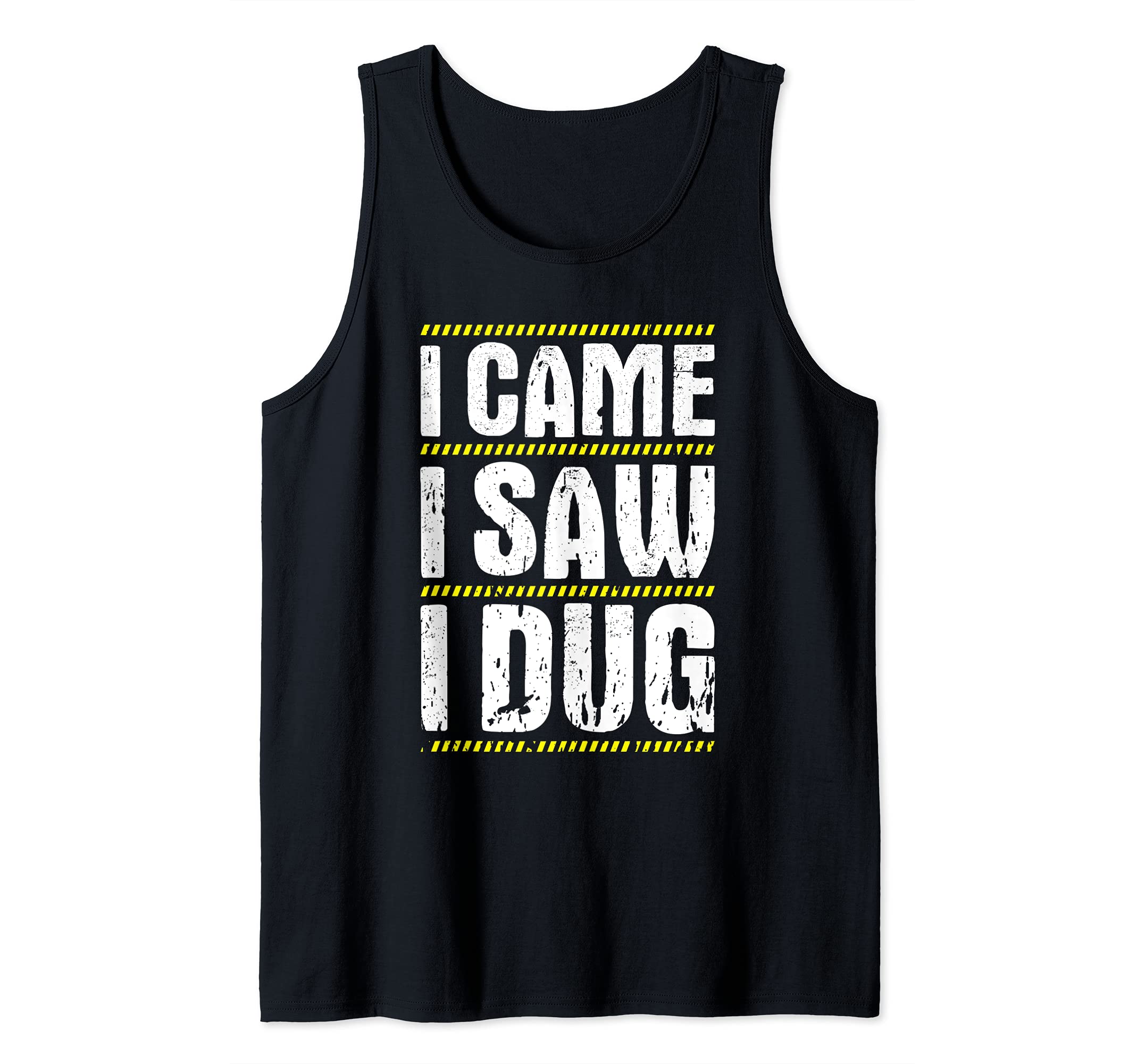Excavator Driver I Came I Saw I Dug Heavy Equipment Operator Tank Top