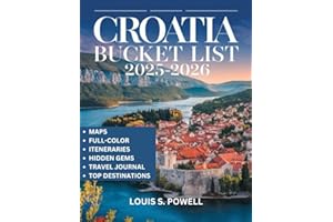 Croatia Bucket List 2025-2026( Full-color Travel Guide): Exploring Croatia’s Best-Kept Secrets, Iconic Sights, and Unmissable