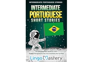 Intermediate Portuguese Short Stories: 10 Captivating Short Stories to Learn Brazilian Portuguese & Grow Your Vocabulary the 