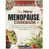 The new menopause cookbook: The science backed delicious, nutrient-packed meals for Hormonal balance and midlife wellness