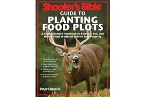 Shooter's Bible Guide to Planting Food Plots: A Comprehensive Handbook on Summer, Fall, and Winter Crops To Attract Deer to Your Property