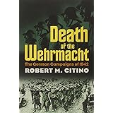 Death of the Wehrmacht: The German Campaigns of 1942 (Modern War Studies (Paperback))