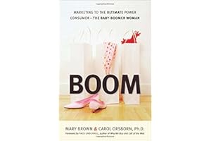 Boom: Marketing to the Ultimate Power Consumer—The Baby-Boomer Woman