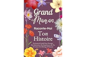 Grand-Maman, Raconte-Moi Ton Histoire: Un Journal Guidé Pour Partager Tes Souvenirs, Tes Expériences De Vie Et Laisser Un Hér