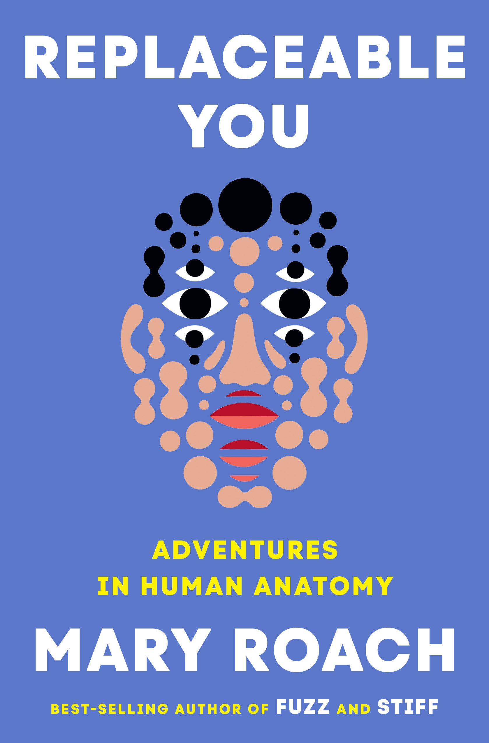 Replaceable You: Adventures in Human Anatomy Replaceable You: Adventures in Human Anatomy Hardcover Audiobook Kindle