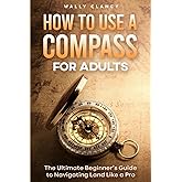 How to Use a Compass for Adults: The Ultimate Beginner’s Guide to Navigating Land Like a Pro