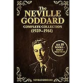 The Neville Goddard Complete Collection (1939–1961): All 10 Life-Changing Books on the Law of Assumption, Manifestation, and the Power of Awareness - Daily Practices for Applying Neville’s Teachings
