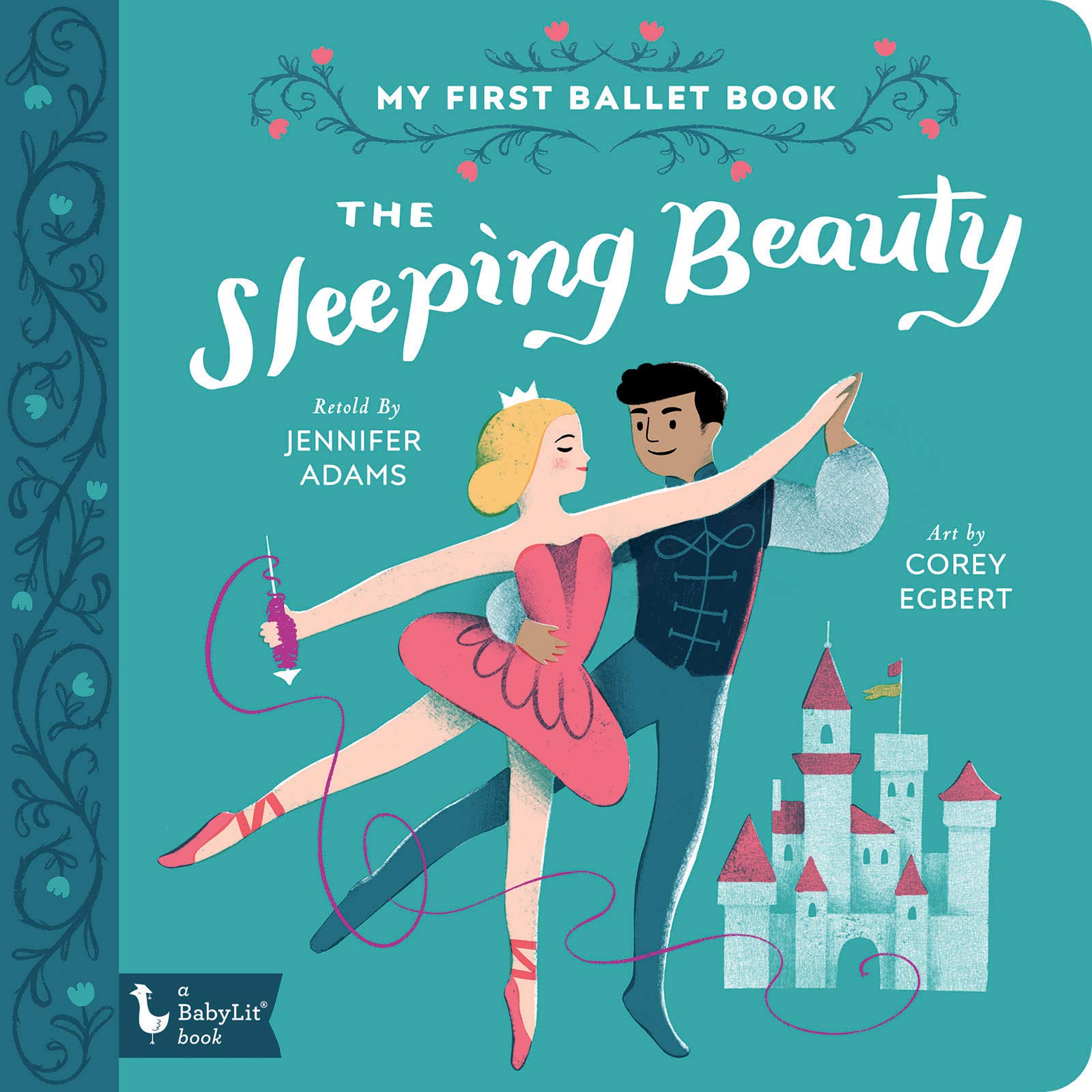 The Sleeping Beauty My First Ballet Book Babylit Primers Adams Jennifer Egbert Corey 9781423652595 Amazon Com Books