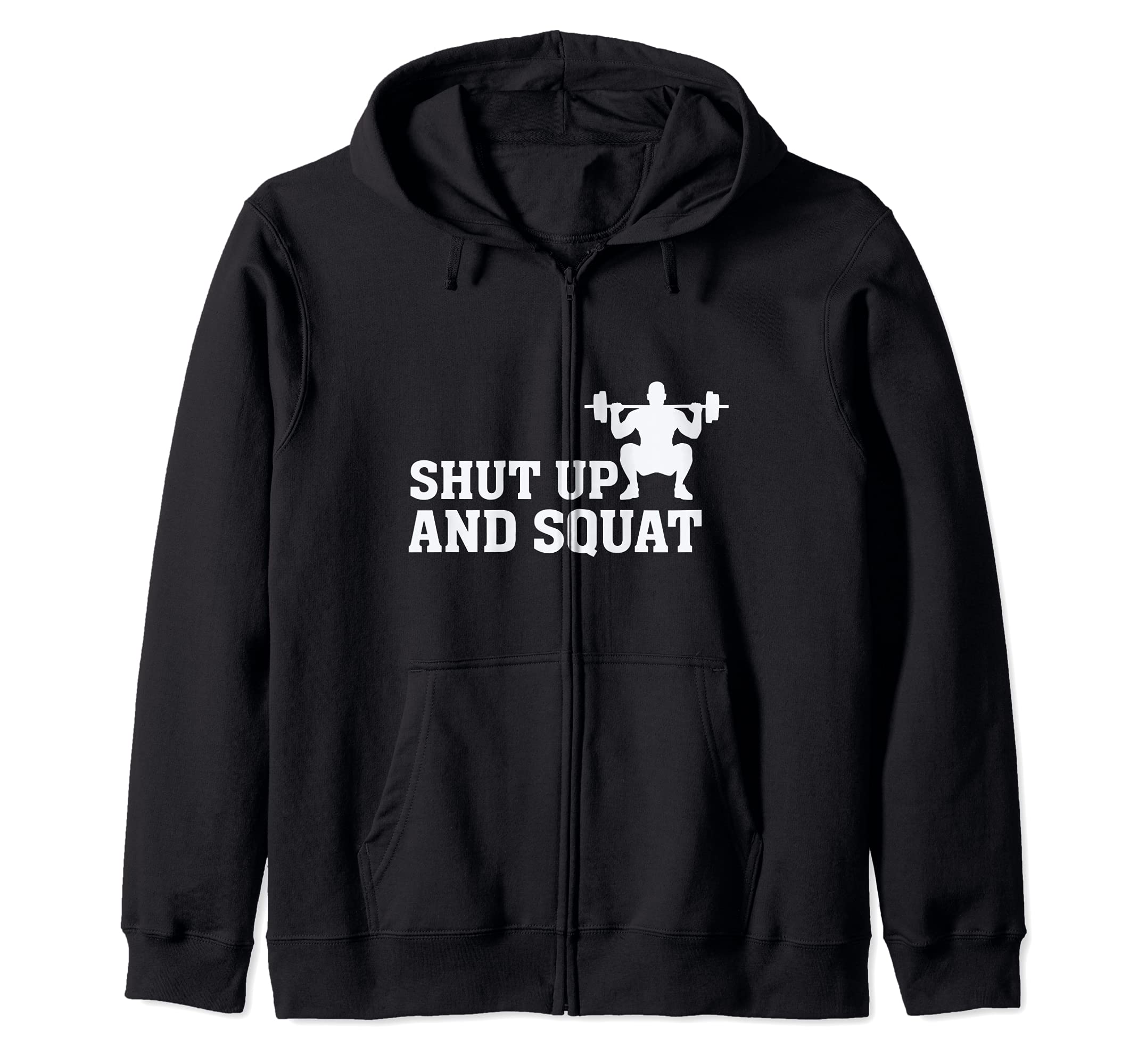 Shut up and squat - Funny Gym Fitness Quote Lifting Weights Zip Hoodie