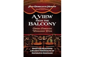 A View from the Balcony--Opera through Womanist Eyes: Praxis for Developing a Balcony Hermeneutic of Restorative Resistance
