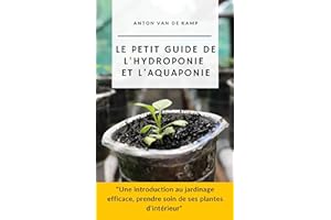 Le petit guide de l'hydroponie et l'aquaponie: Une introduction au jardinage efficace, prendre soin de ses plantes d'intérieu