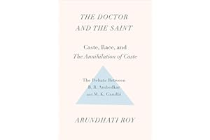 The Doctor and the Saint: Caste, Race, and Annihilation of Caste: The Debate Between B. R. Ambedkar and M. K. Gandhi