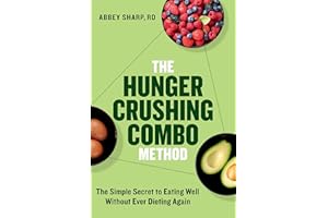The Hunger Crushing Combo Method: The Simple Secret to Eating Well Without Ever Dieting Again