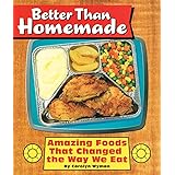 Better Than Homemade: Amazing Food That Changed the Way We Eat