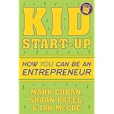 Kid Start-Up: How YOU Can Become an Entrepreneur