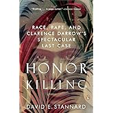 Honor Killing: Race, Rape, and Clarence Darrow's Spectacular Last Case
